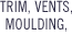 Trim, Vents, Moulding, Decorative